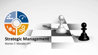 Strategic Management
Marlon T. Manalo, LPT
 