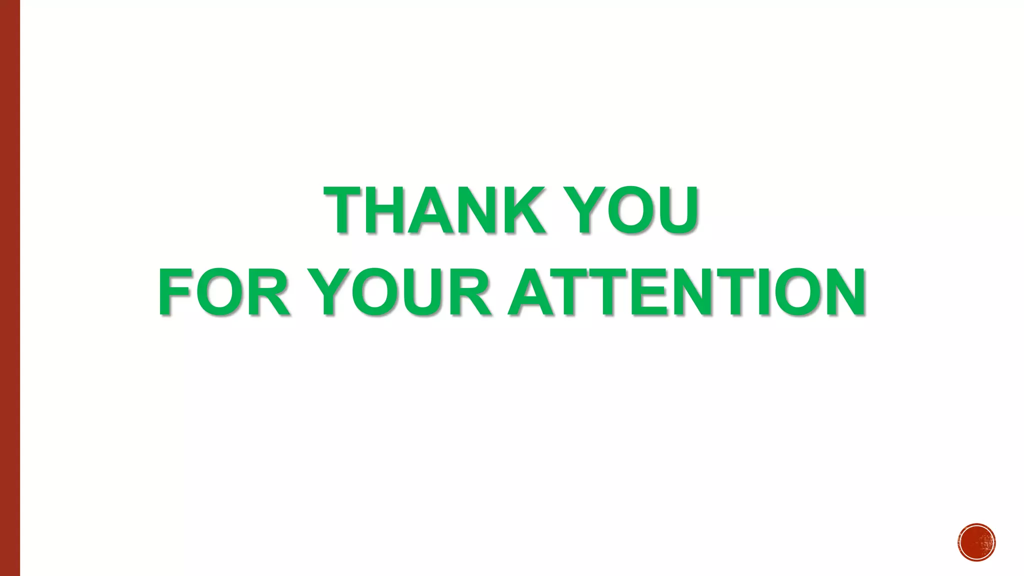 THANK YOU
FOR YOUR ATTENTION
 