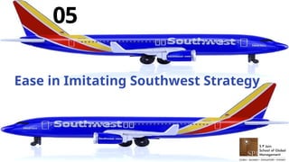 Ease in Imitating Southwest Strategy
05
 