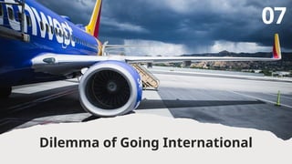 Dilemma of Going International
07
 