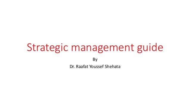 Strategic management guide
By
Dr. Raafat Youssef Shehata
 