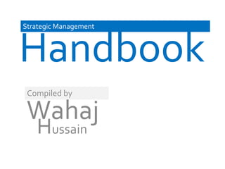 Handbook
Strategic Management
Wahaj
Compiled by
Hussain
 