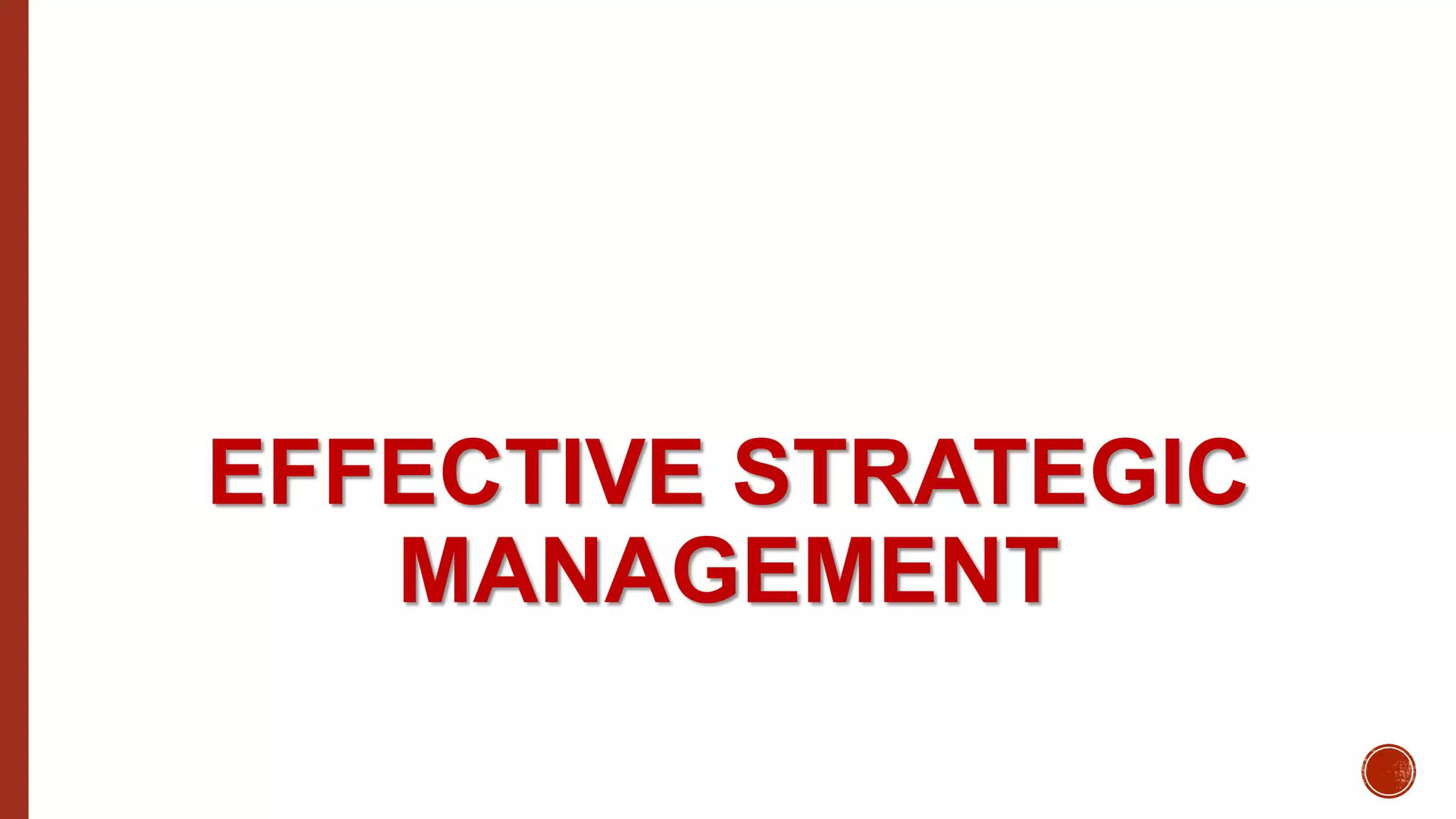 EFFECTIVE STRATEGIC
MANAGEMENT
 