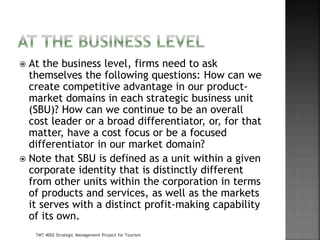  At the business level, firms need to ask
themselves the following questions: How can we
create competitive advantage in ...