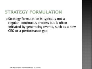  Strategy formulation is typically not a
regular, continuous process but is often
initiated by generating events, such as...