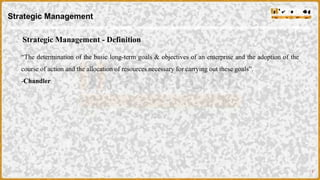 7
Strategic Management - Definition
“The determination of the basic long-term goals & objectives of an enterprise and the ...