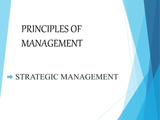 PRINCIPLES OF
MANAGEMENT
STRATEGIC MANAGEMENT
 