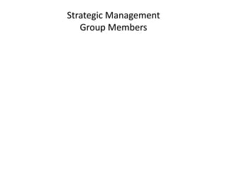Strategic Management 
Group Members 
 