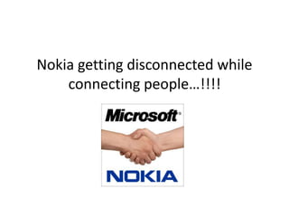 Nokia getting disconnected while 
connecting people…!!!! 
 