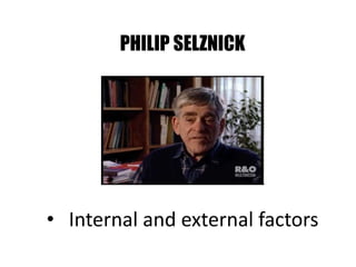 PHILIP SELZNICK
• Internal and external factors
 