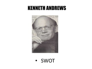 KENNETH ANDREWS
• SWOT
 
