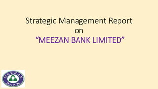 Strategic Management Report
on
“MEEZAN BANK LIMITED”
 