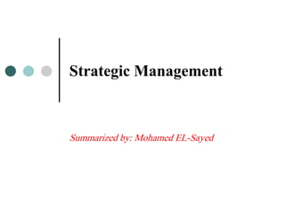 Strategic Management



Summarized by: Mohamed EL-Sayed
 