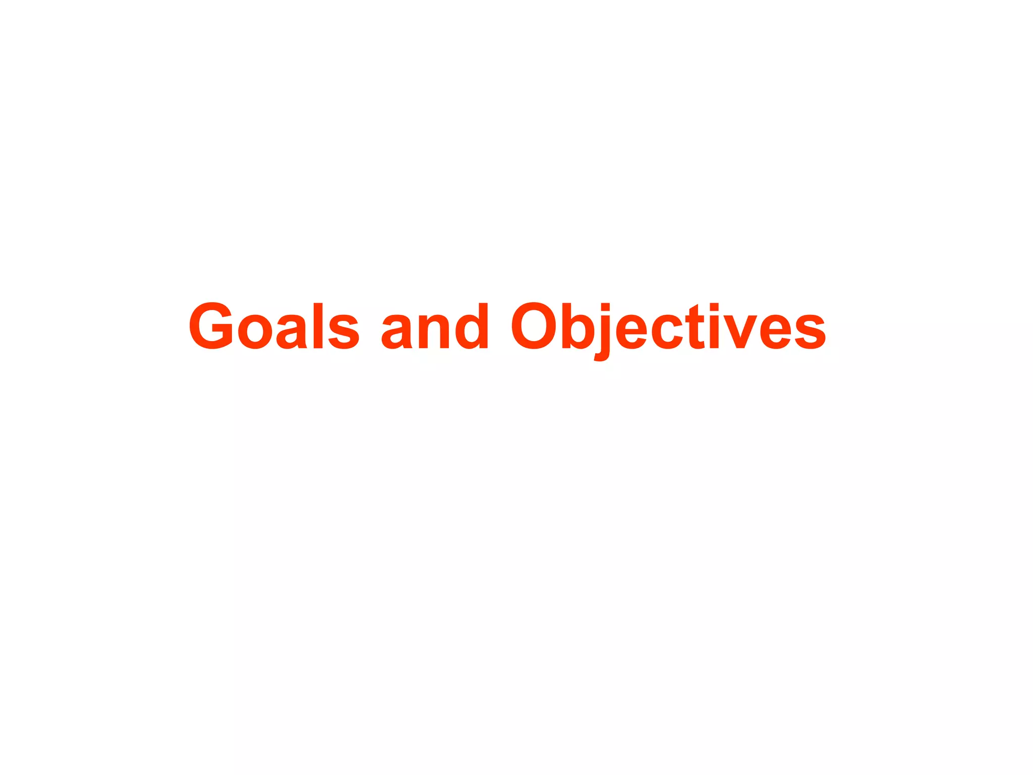 Goals and Objectives

 