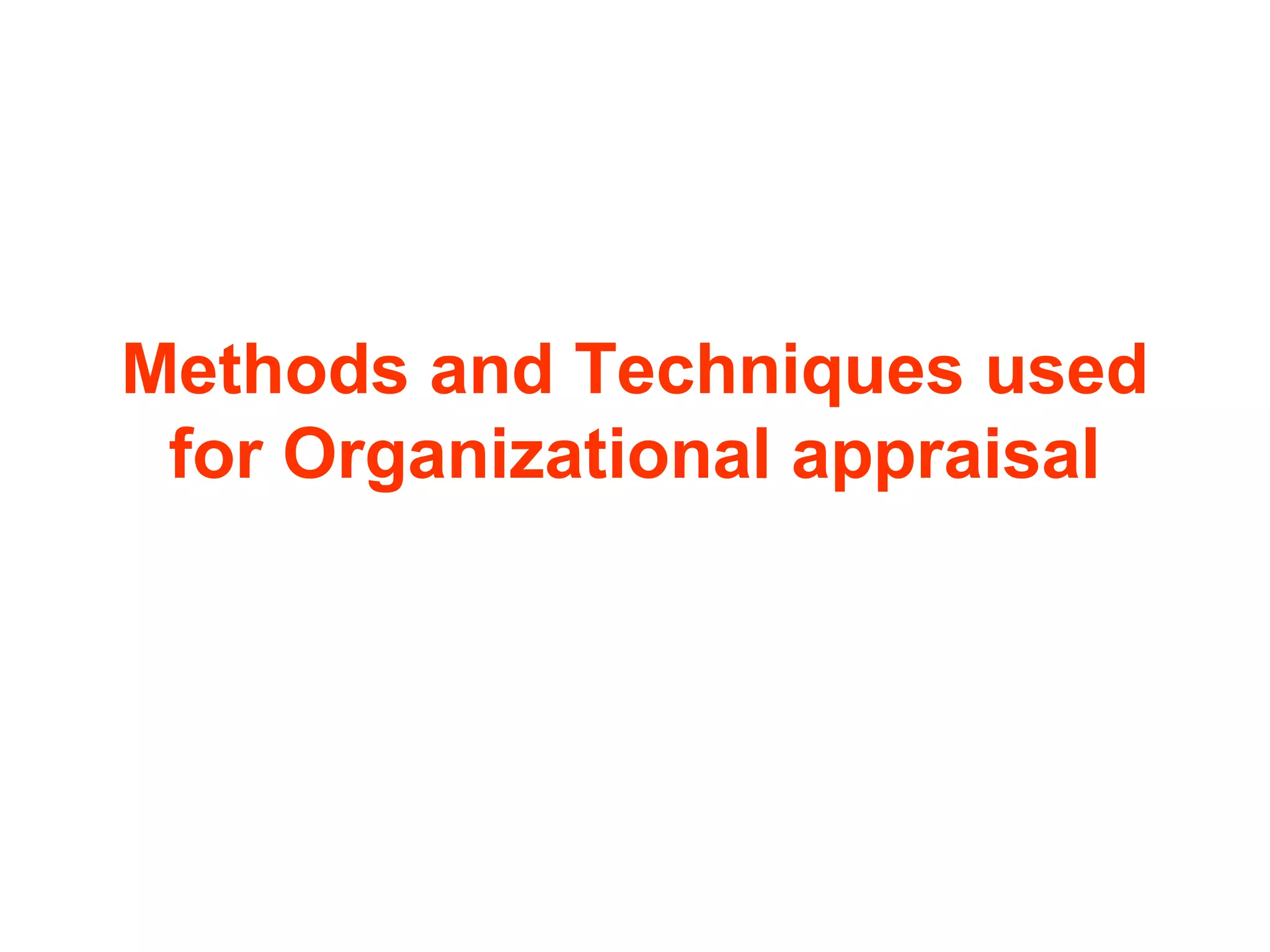 Methods and Techniques used
for Organizational appraisal

 