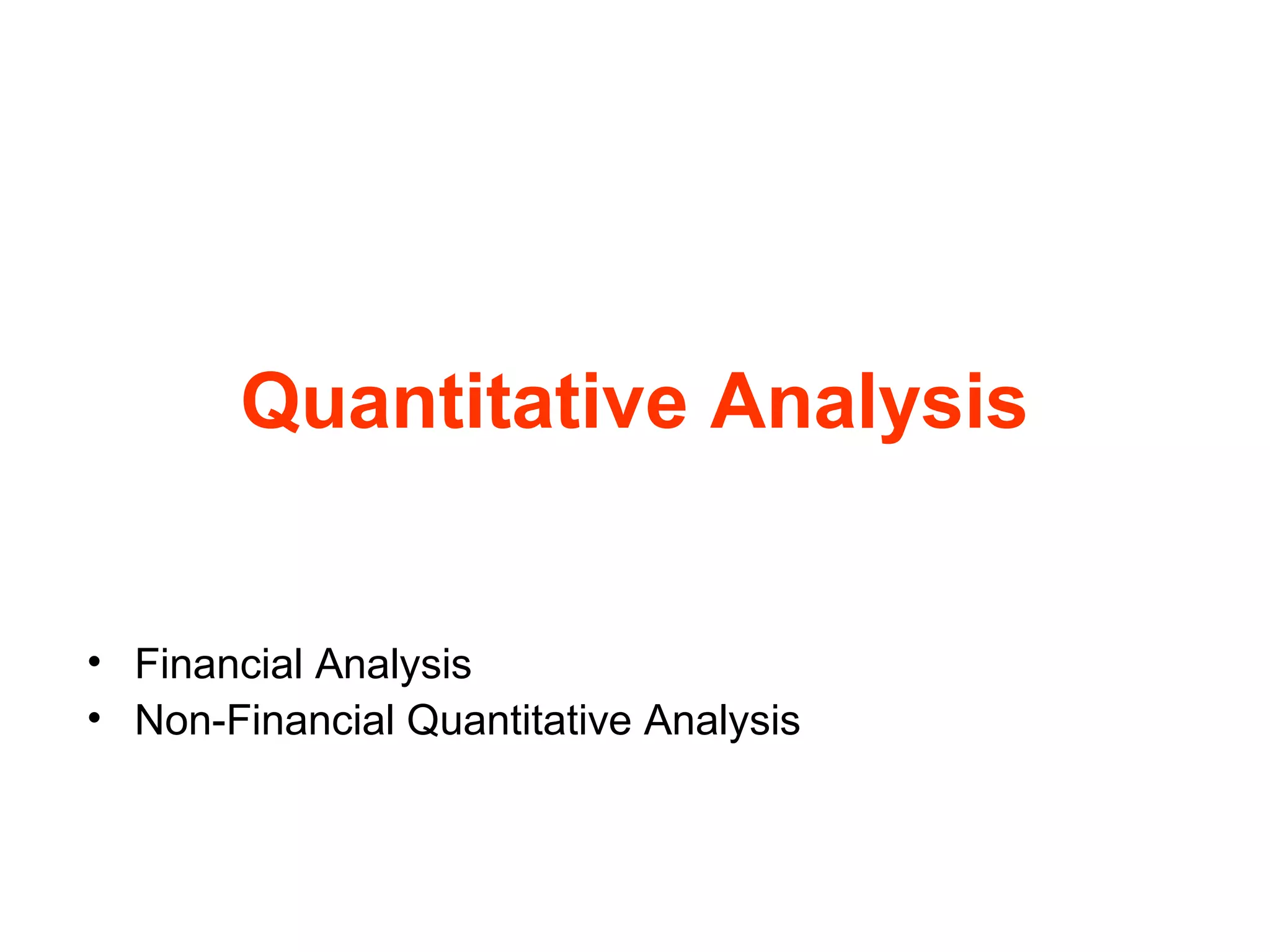 Quantitative Analysis
• Financial Analysis
• Non-Financial Quantitative Analysis

 