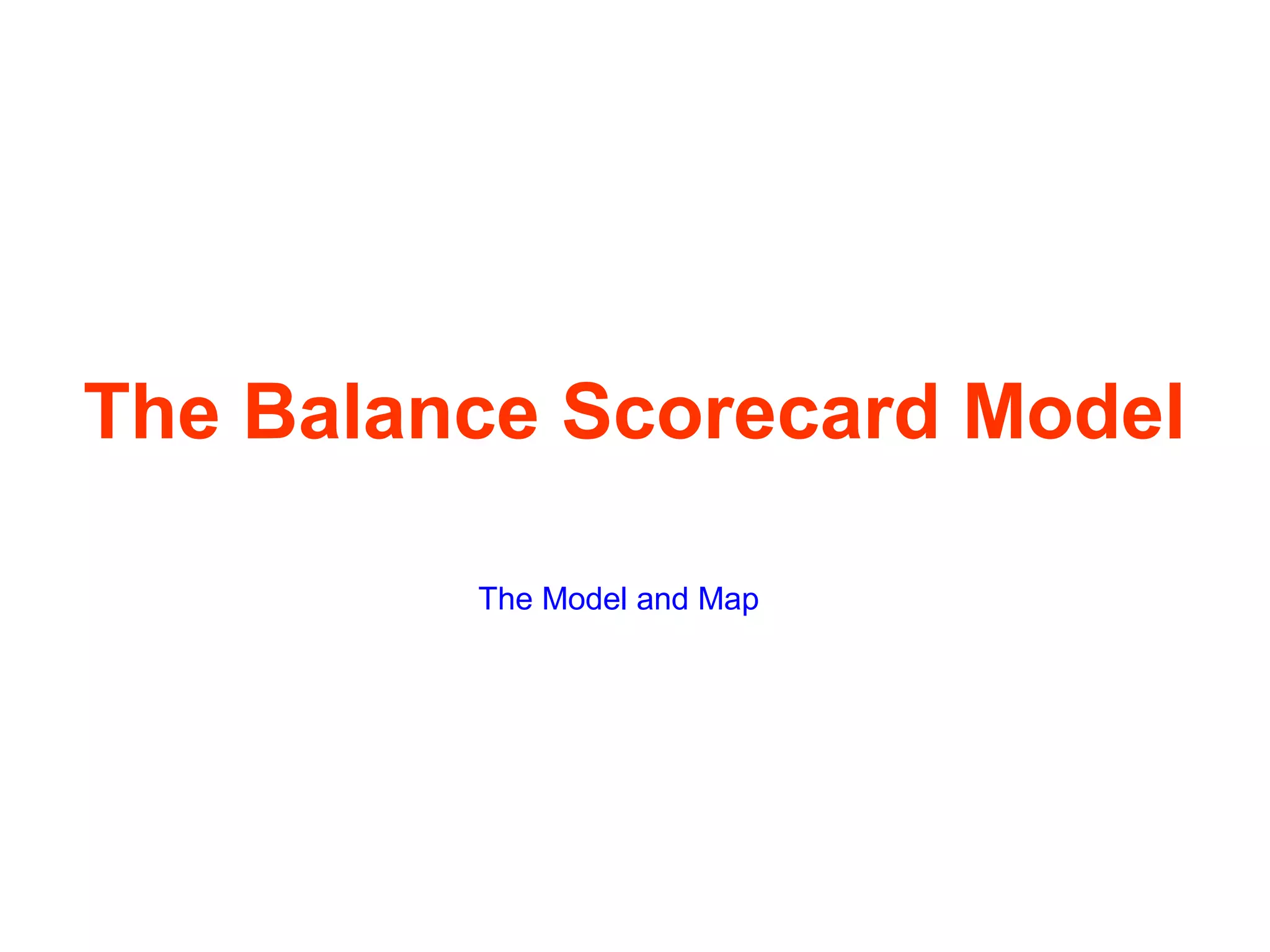 The Balance Scorecard Model
The Model and Map

 