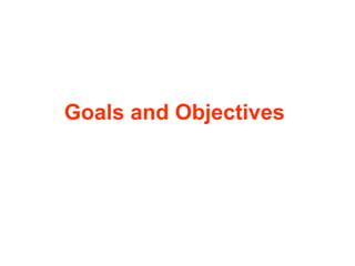 Goals and Objectives

 