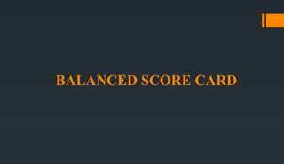BALANCED SCORE CARD
 