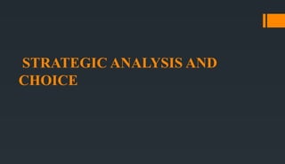STRATEGIC ANALYSIS AND
CHOICE
 