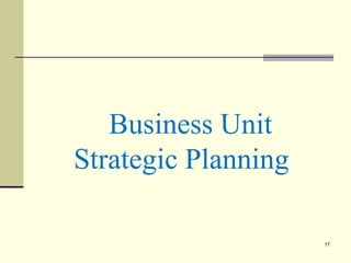 Business Unit
Strategic Planning
17
 