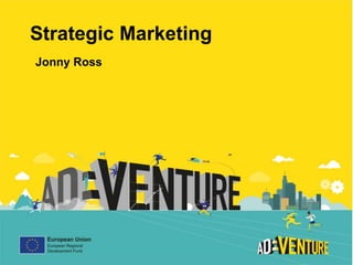 Strategic Marketing
Jonny Ross
 
