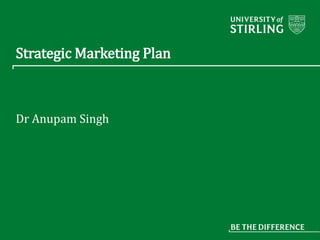 Strategic Marketing Plan
Dr Anupam Singh
 