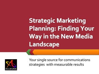 Your single source for communications
strategies with measurable results
 
