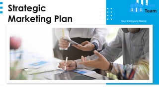 Strategic
Marketing Plan Your Company Name
1
 