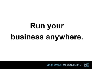 Run your
business anywhere.
 