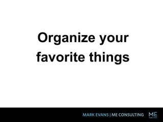 Organize your
favorite things
 