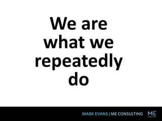 We are
what we
repeatedly
do
 