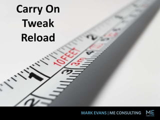 Carry On
Tweak
Reload
 
