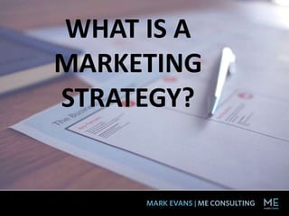 WHAT IS A
MARKETING
STRATEGY?
 