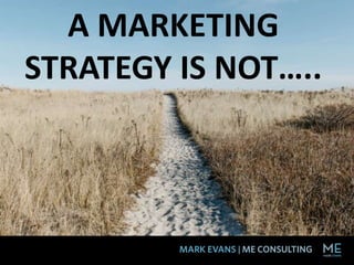 A MARKETING
STRATEGY IS NOT…..
 