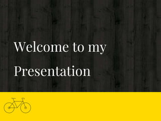 Welcome to my
Presentation
 