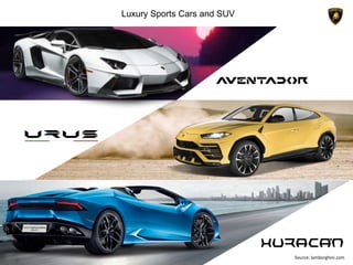 Luxury Sports Cars and SUV
Source: lamborghini.com
 