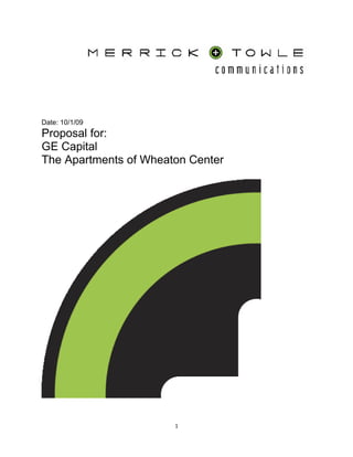 Date: 10/1/09
Proposal for:
GE Capital
The Apartments of Wheaton Center




                       1
 