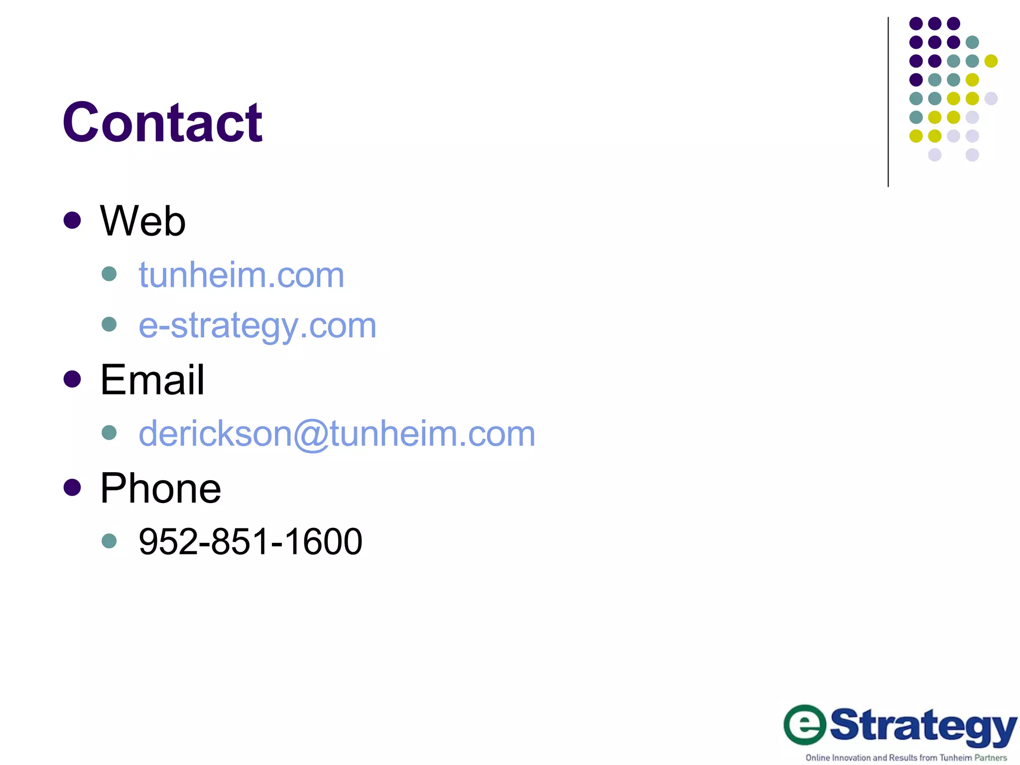 Contact Web tunheim.com e-strategy.com Email [email_address]   Phone 952-851-1600 