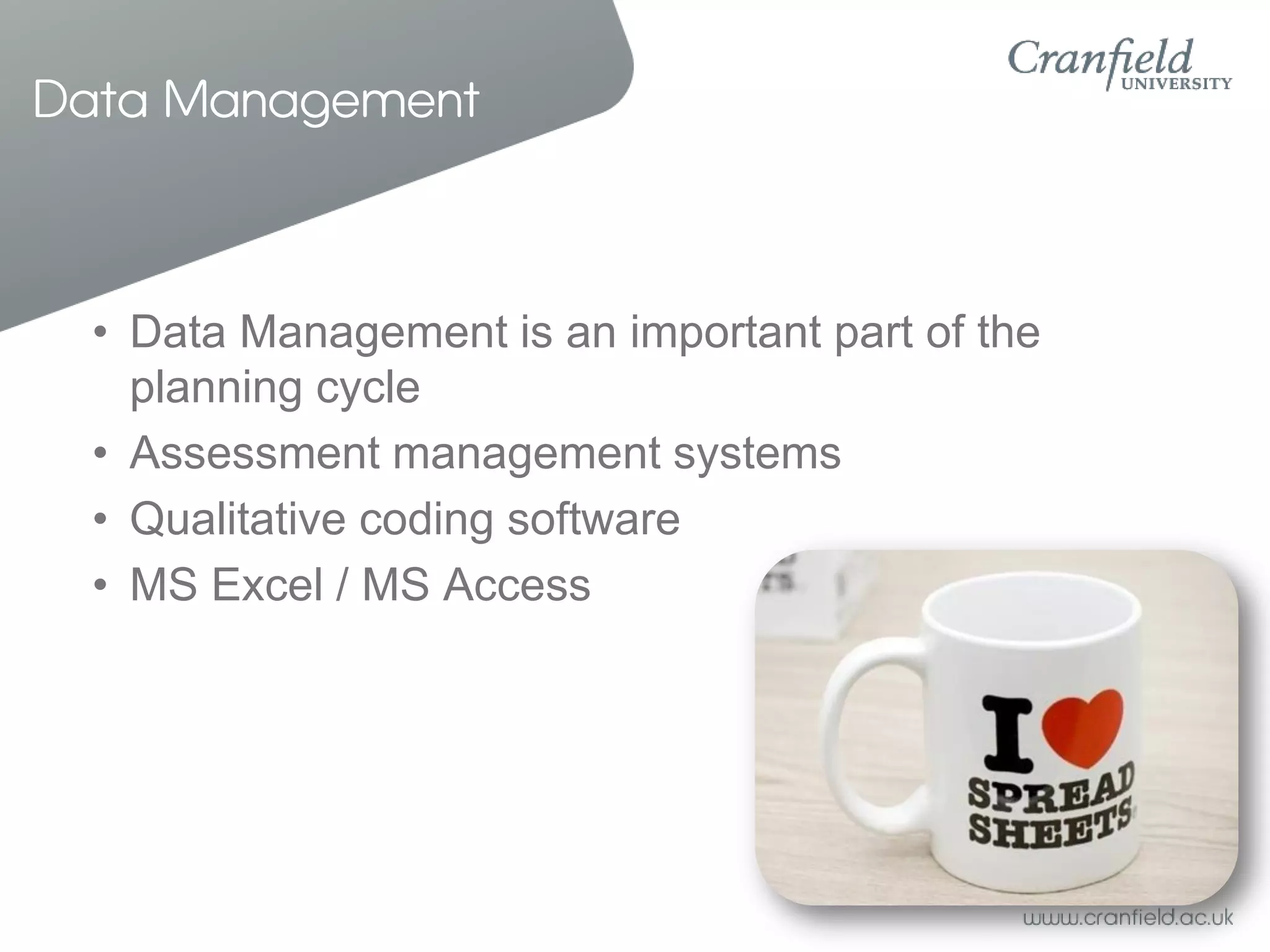 Data Management



 • Data Management is an important part of the
   planning cycle
 • Assessment management systems
 • Qualitative coding software
 • MS Excel / MS Access
 