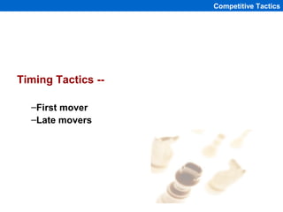 Competitive Tactics




Timing Tactics --

  –First mover
  –Late movers




                    1-159
 