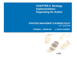 CHAPTER 9 Strategy
      Implementation:
      Organizing for Action



STRATEGIC MANAGEMENT & BUSINESS POLICY
           ...