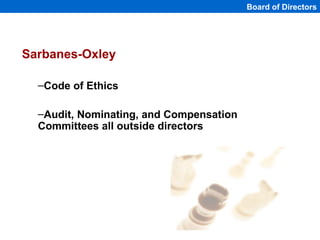 Board of Directors




Sarbanes-Oxley

  –Code of Ethics

  –Audit, Nominating, and Compensation
  Committees all outside ...