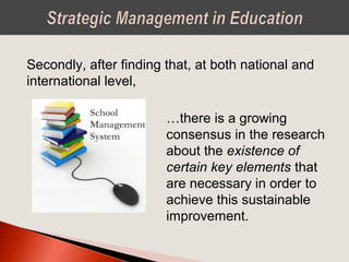 Secondly, after finding that, at both national and
international level,
…there is a growing
consensus in the research
about the existence of
certain key elements that
are necessary in order to
achieve this sustainable
improvement.
 