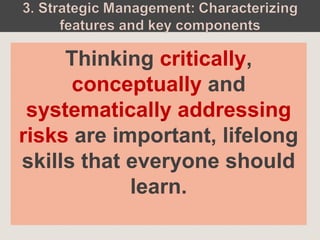 Thinking critically,
conceptually and
systematically addressing
risks are important, lifelong
skills that everyone should
learn.
.
 