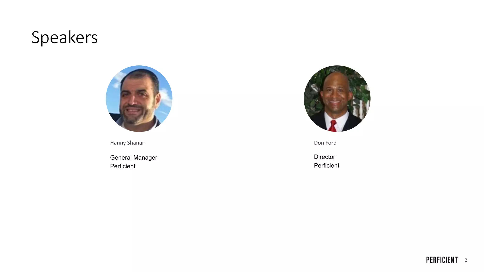 2
Speakers
Hanny Shanar
General Manager
Perficient
Don Ford
Director
Perficient
 