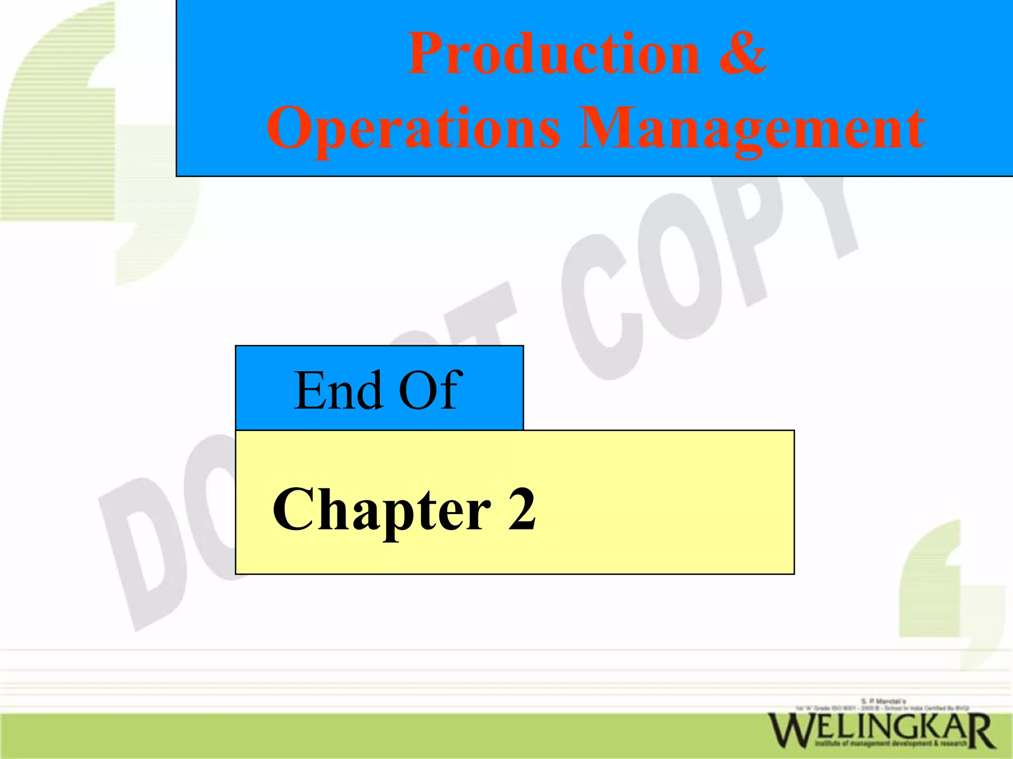 Production &
Operations Management



End Of

Chapter 2
 