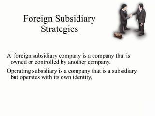 Subsidiary Operations Strategic Options for Entering International Markets | PPT