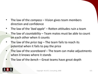 • The law of the compass – Vision gives team members
direction and confidence
• The law of the ‘bad apple’ – Rotten attitu...