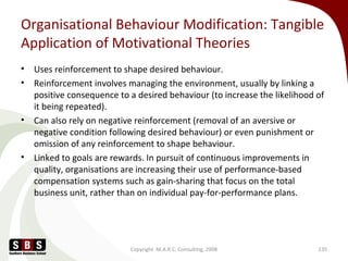 Organisational Behaviour Modification: Tangible
Application of Motivational Theories
• Uses reinforcement to shape desired...